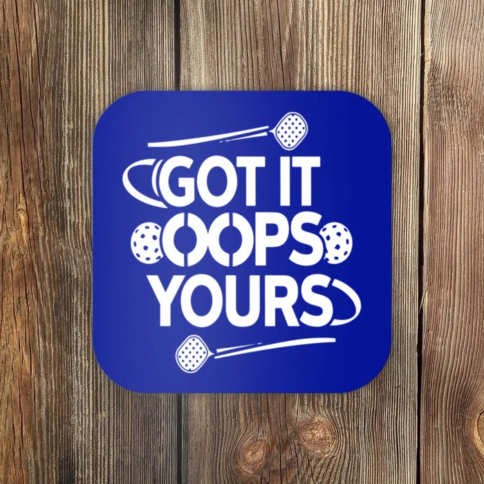 Got It Oops Yours Funny Pickleball Lovers Gift Coaster