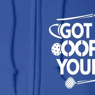 Got It Oops Yours Funny Pickleball Lovers Gift Full Zip Hoodie