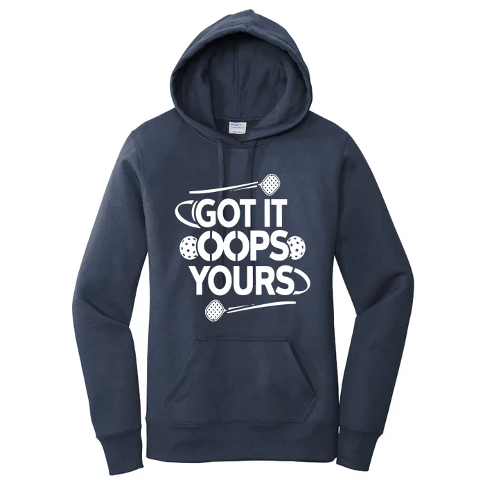 Got It Oops Yours Funny Pickleball Lovers Gift Women's Pullover Hoodie