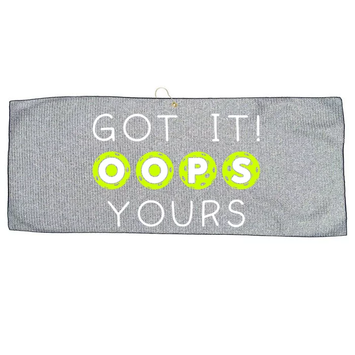 Got It Oops Yours Funny Gift Funny Pickleball Lovers Sarcastic Gift Large Microfiber Waffle Golf Towel