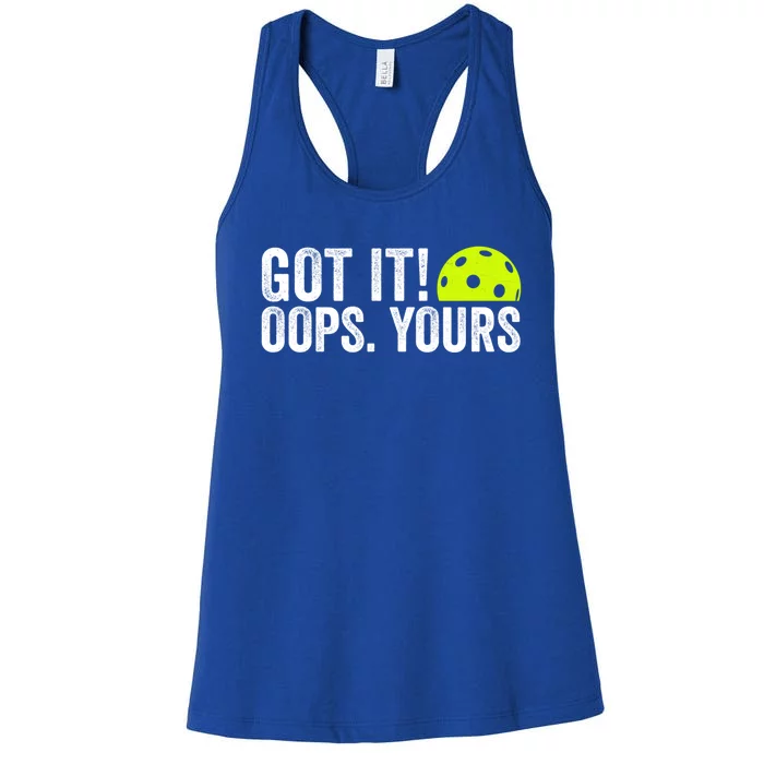 Got It Oops Yours Pickleball Funny Pickleball Lovers Gift Women's Racerback Tank