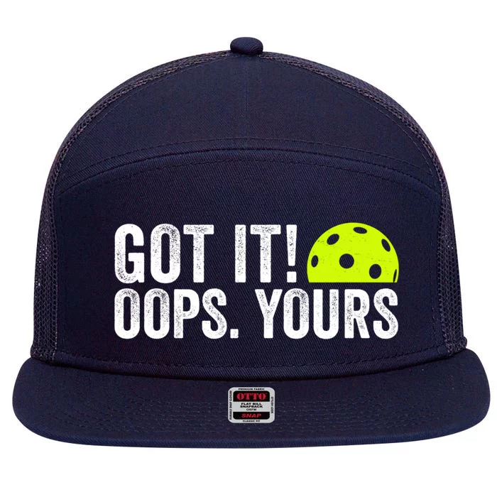 Got It Oops Yours Pickleball Funny Pickleball Lovers Gift 7 Panel Mesh Trucker Snapback Hat