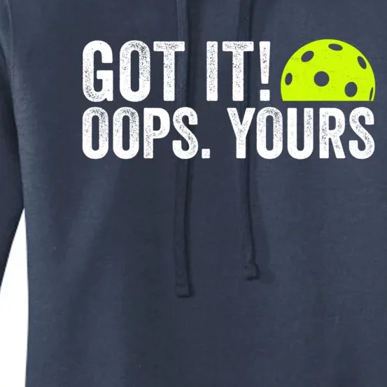 Got It Oops Yours Pickleball Funny Pickleball Lovers Gift Women's Pullover Hoodie