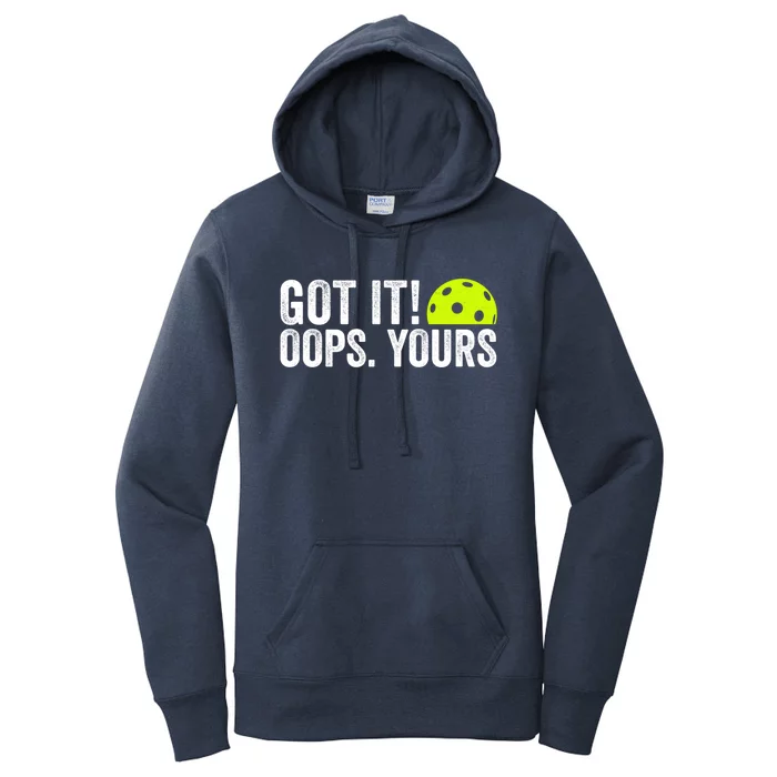 Got It Oops Yours Pickleball Funny Pickleball Lovers Gift Women's Pullover Hoodie