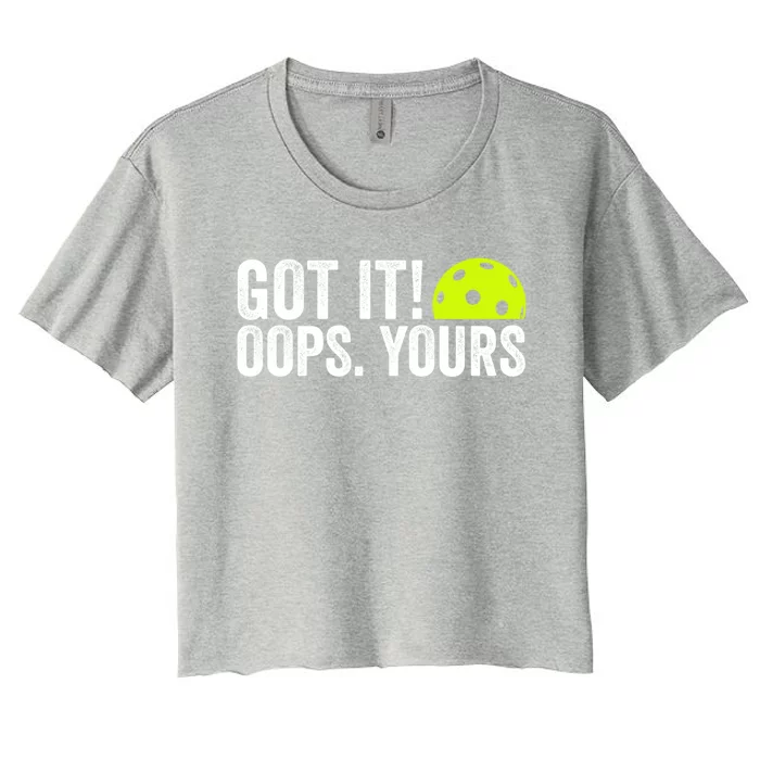 Got It Oops Yours Pickleball Funny Pickleball Lovers Gift Women's Crop Top Tee