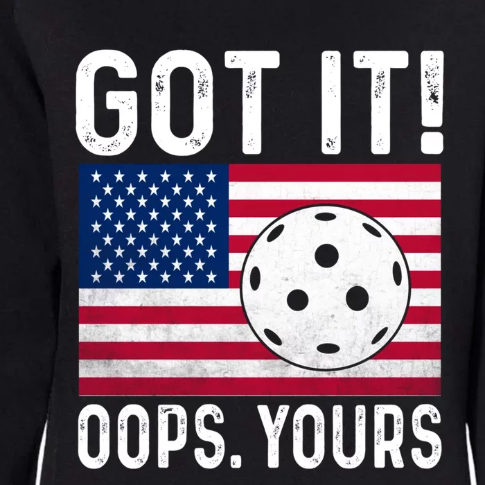 Got It Oops Yours With American Flag Cool Pickleball Lovers Meaningful Gift Womens California Wash Sweatshirt