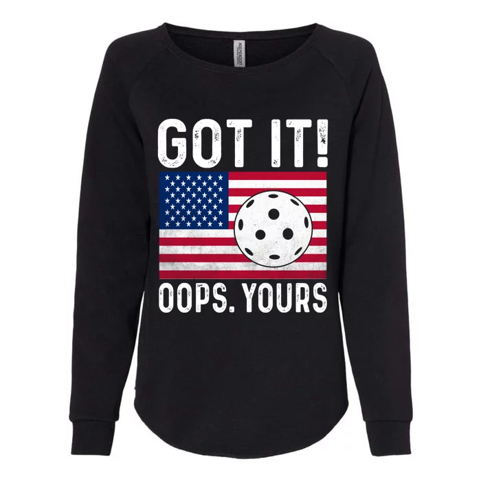 Got It Oops Yours With American Flag Cool Pickleball Lovers Meaningful Gift Womens California Wash Sweatshirt