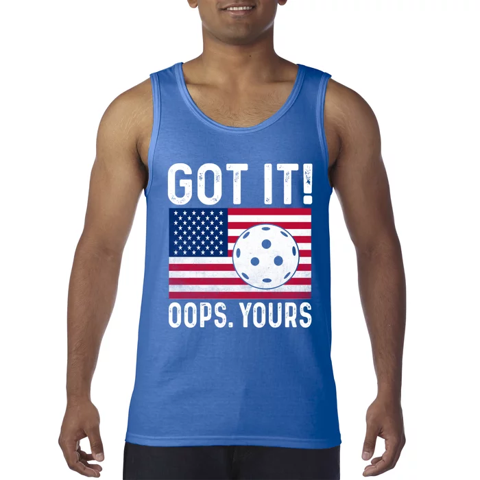 Got It Oops Yours With American Flag Cool Pickleball Lovers Meaningful Gift Tank Top