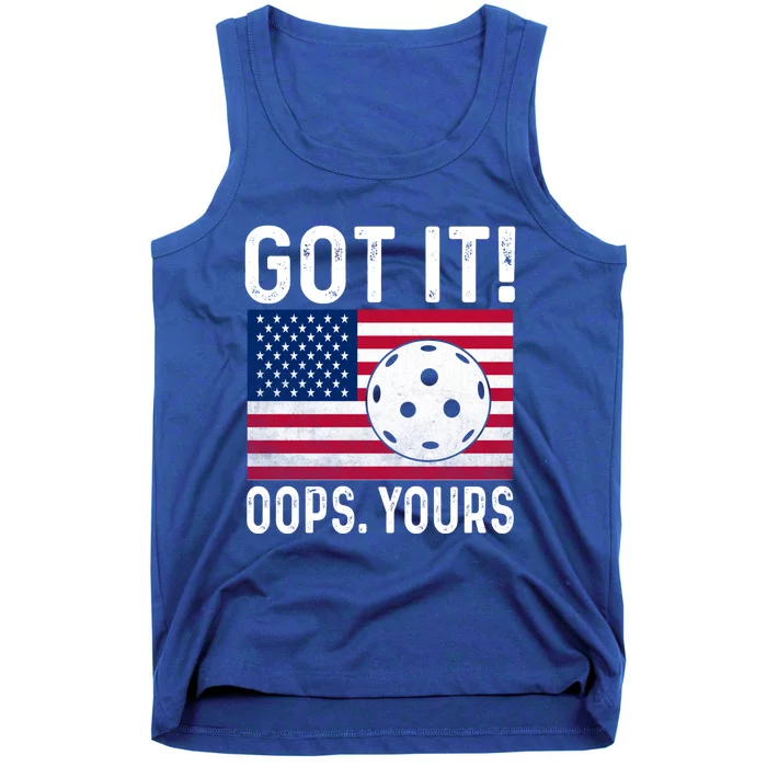 Got It Oops Yours With American Flag Cool Pickleball Lovers Meaningful Gift Tank Top