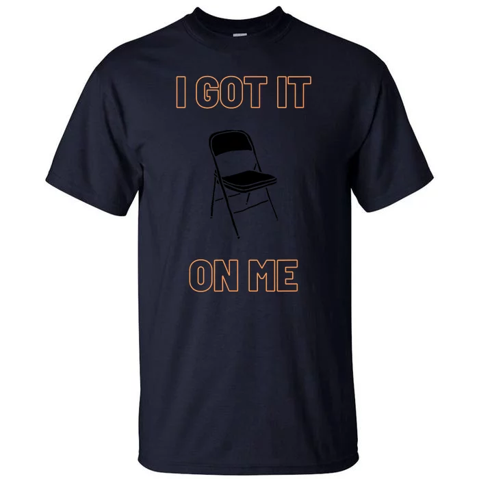 Got It On Me Folding Chair Tall T-Shirt