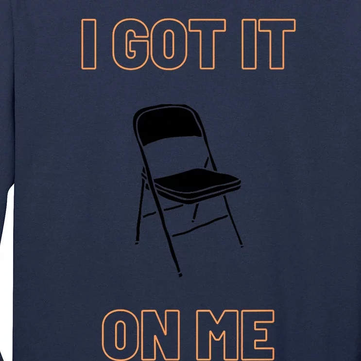 Got It On Me Folding Chair Tall Long Sleeve T-Shirt