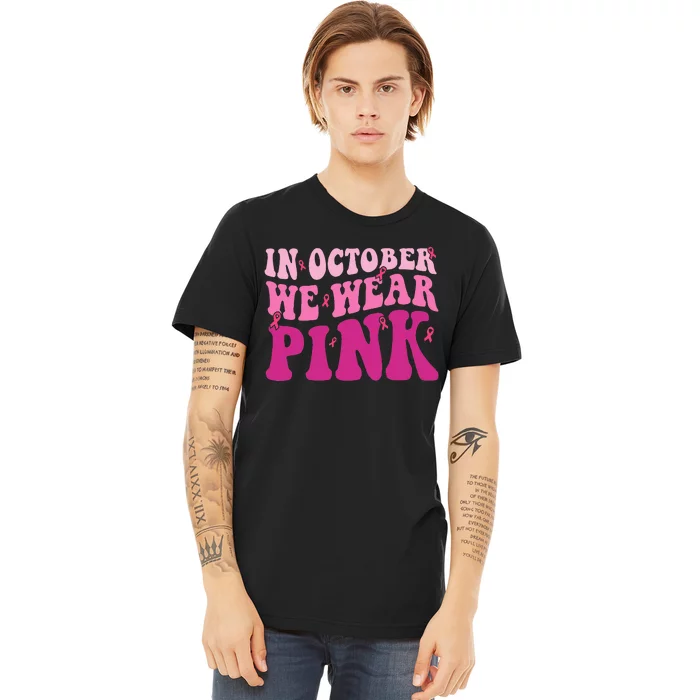 Groovy In October We Wear P.I.N.K Breast Cancer Premium T-Shirt