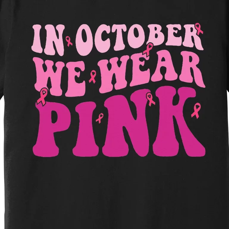 Groovy In October We Wear P.I.N.K Breast Cancer Premium T-Shirt