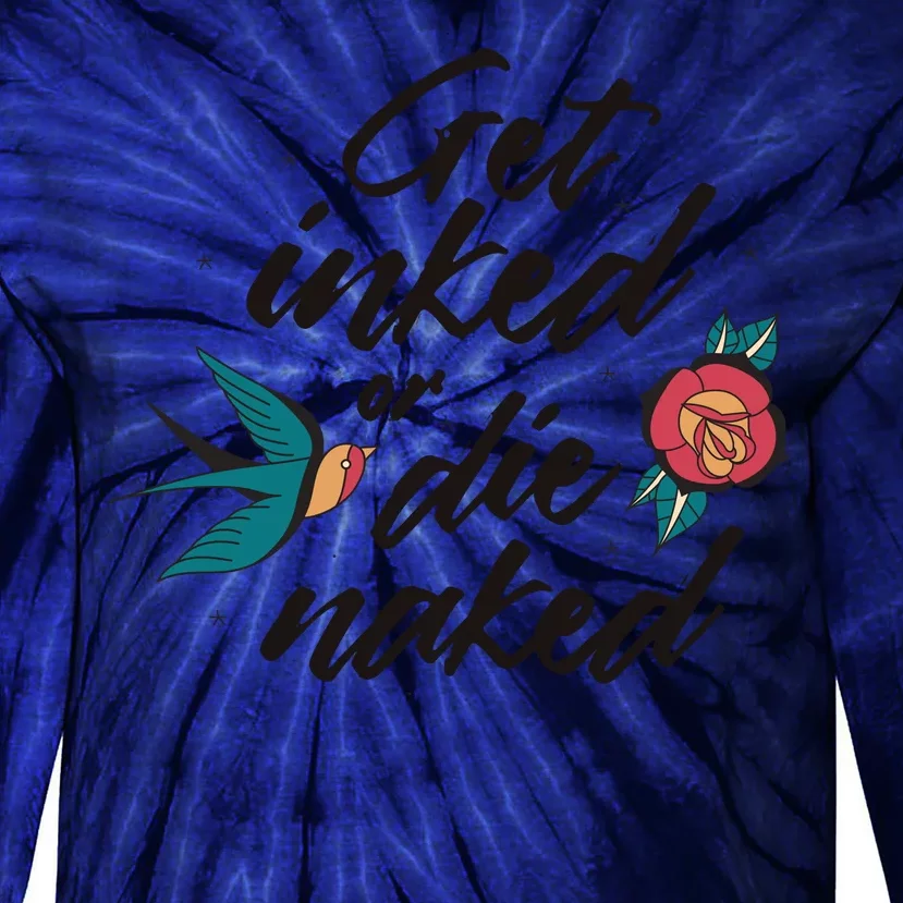 Get Inked Or Die Naked Tattoo Tie-Dye Long Sleeve Shirt