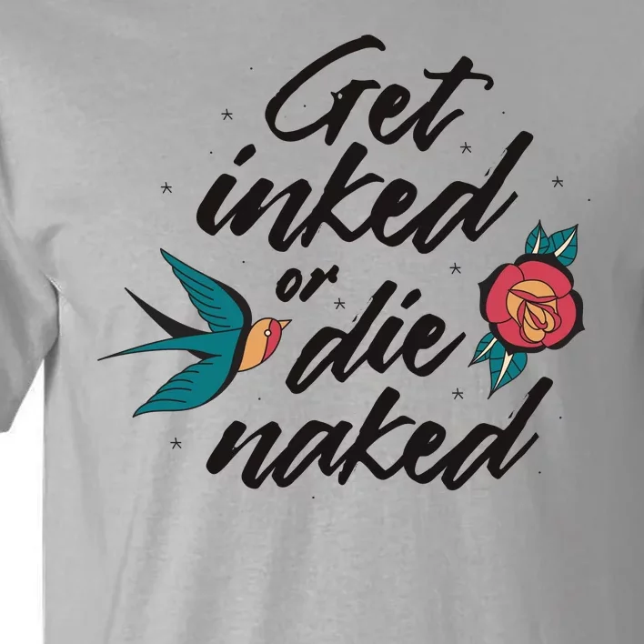 Get Inked Or Die Naked Tattoo Tall T-Shirt