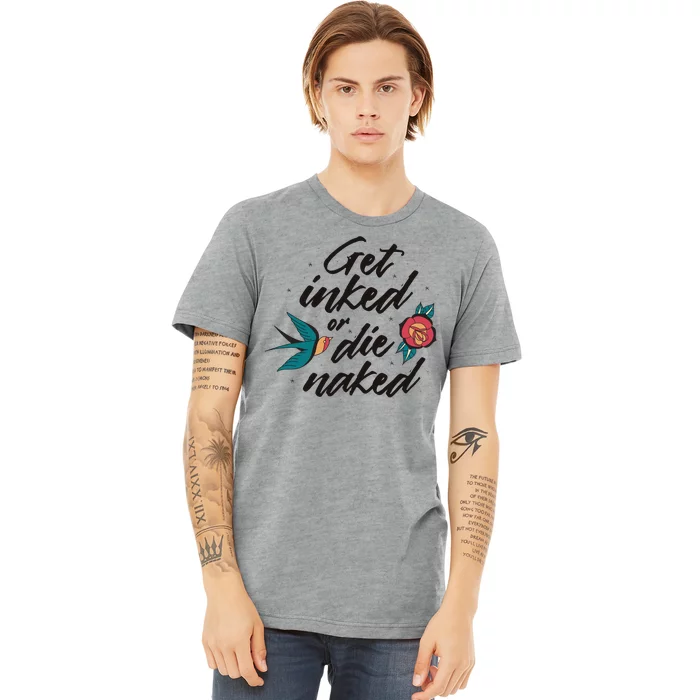 Get Inked Or Die Naked Tattoo Premium T-Shirt