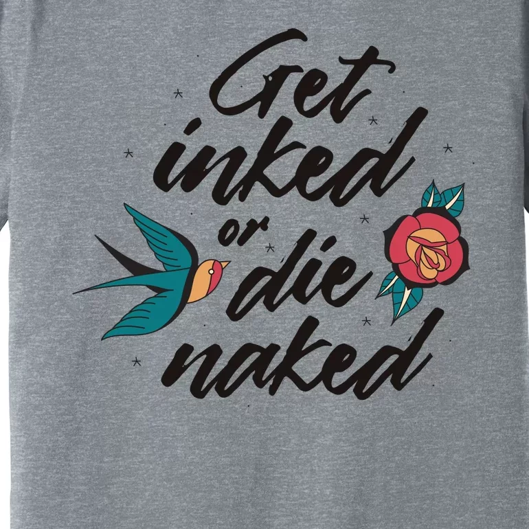 Get Inked Or Die Naked Tattoo Premium T-Shirt