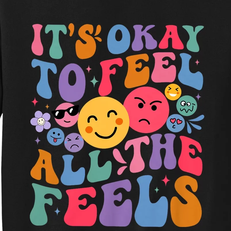 Groovy ItS Ok To Feel All The Feels Emotions Mental Health Tall Sweatshirt