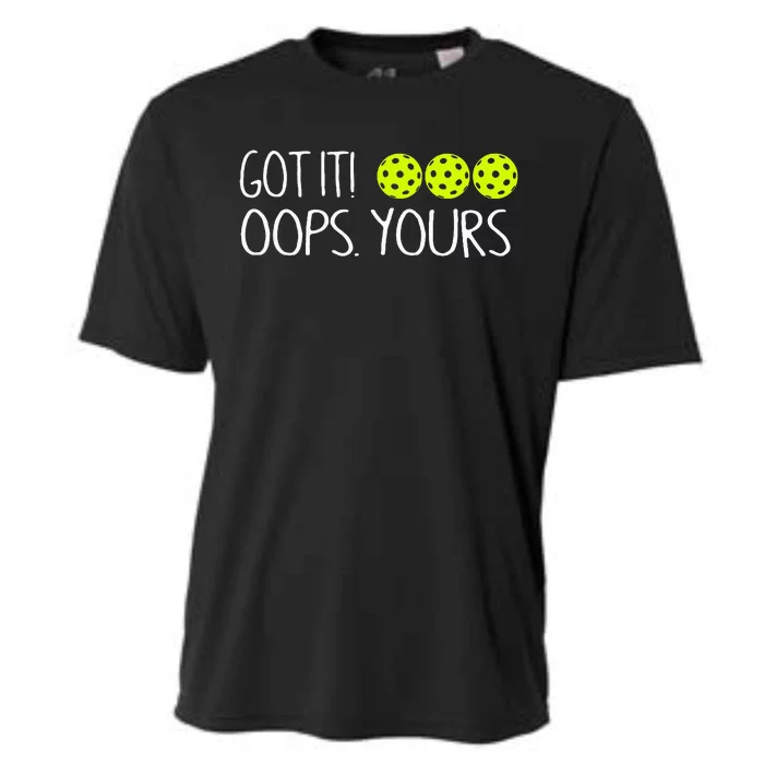 Got It Oops Yours Funny Pickleball Lovers Tank Top.Png Cooling Performance Crew T-Shirt