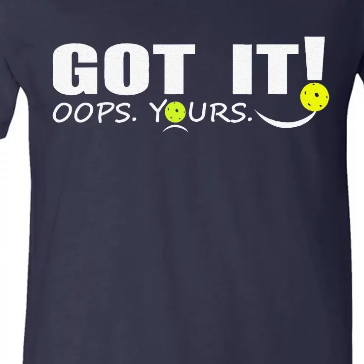 Got It Oops Yours Funny Pickleball Lovers V-Neck T-Shirt