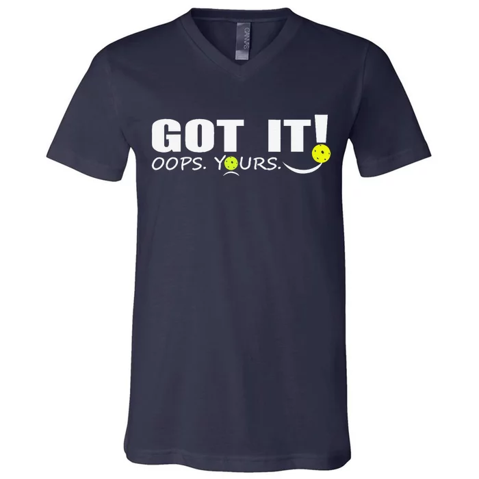 Got It Oops Yours Funny Pickleball Lovers V-Neck T-Shirt