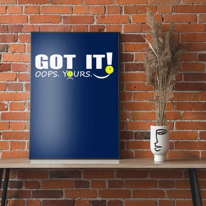 Got It Oops Yours Funny Pickleball Lovers Poster