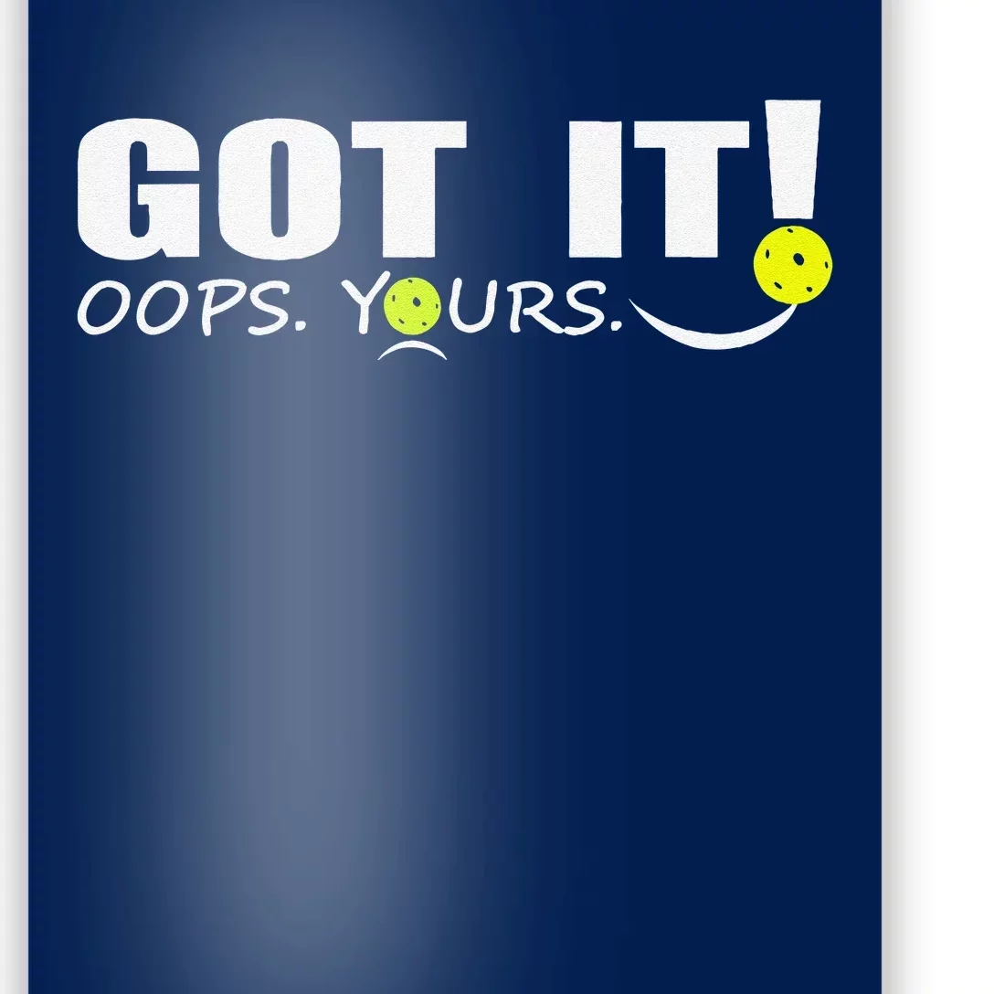 Got It Oops Yours Funny Pickleball Lovers Poster