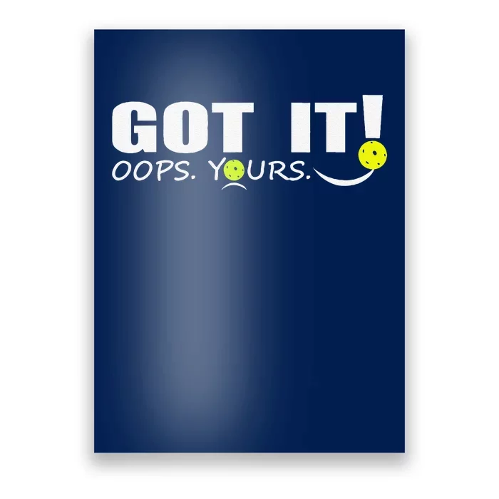 Got It Oops Yours Funny Pickleball Lovers Poster