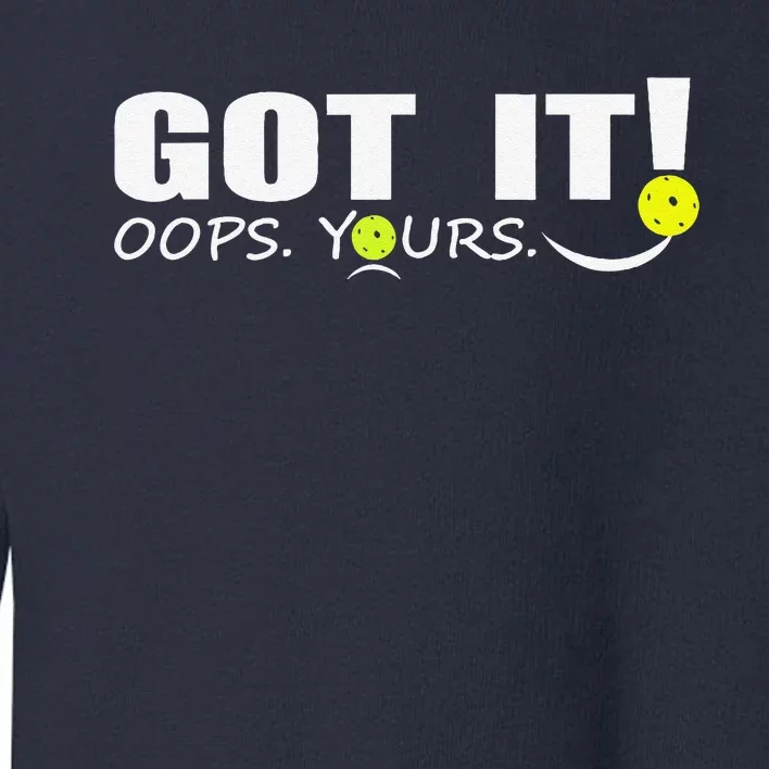 Got It Oops Yours Funny Pickleball Lovers Toddler Sweatshirt