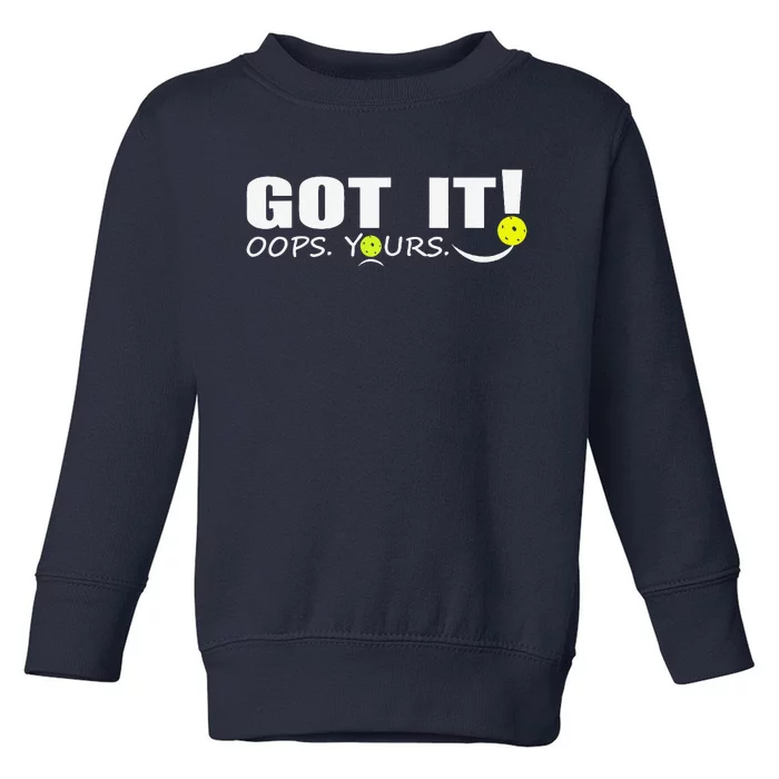 Got It Oops Yours Funny Pickleball Lovers Toddler Sweatshirt