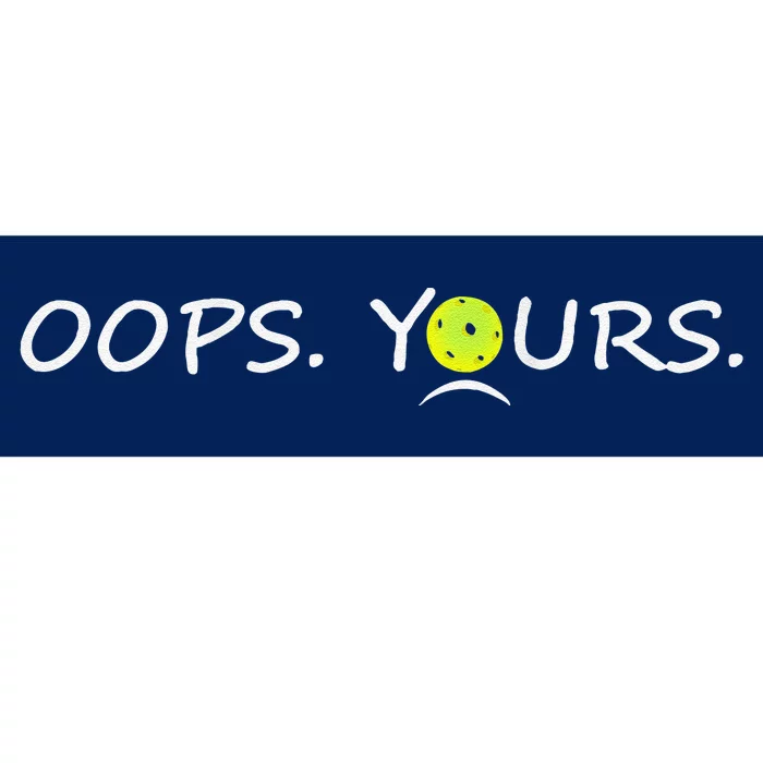 Got It Oops Yours Funny Pickleball Lovers (Front And Back) Bumper Sticker