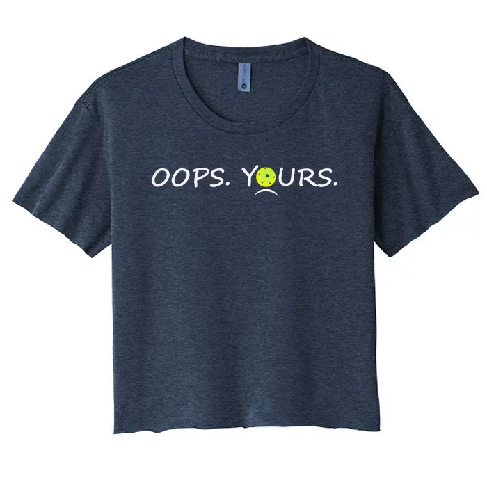 Got It Oops Yours Funny Pickleball Lovers (Front And Back) Women's Crop Top Tee