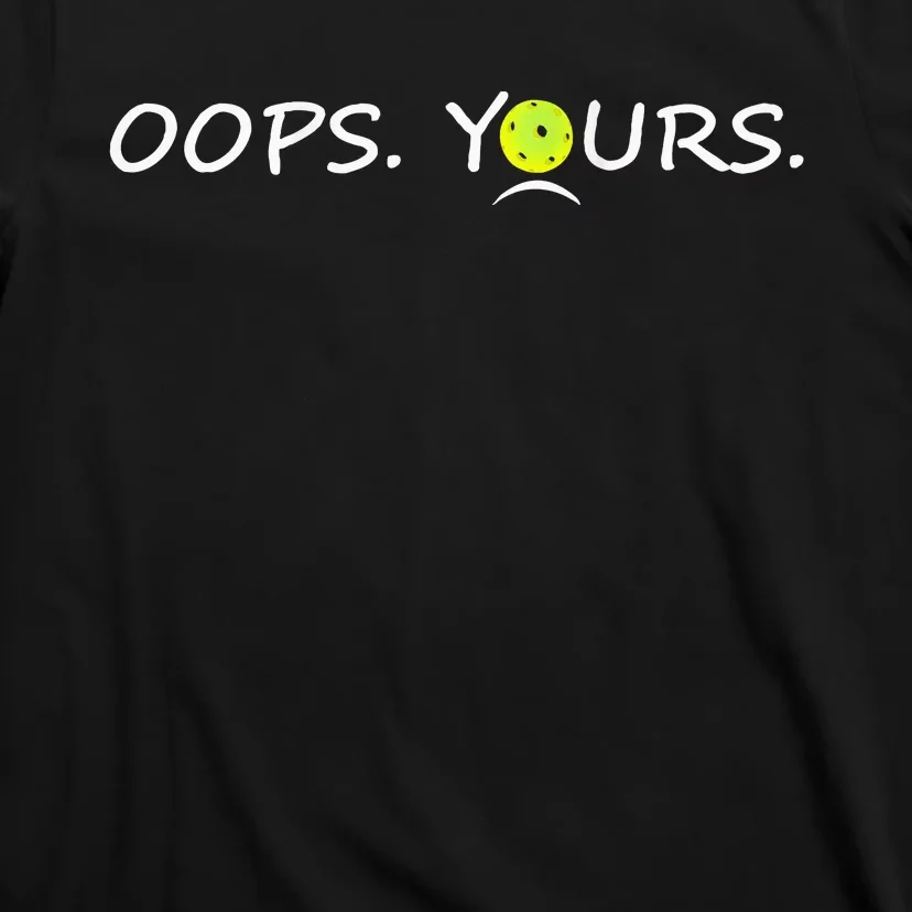 Got It Oops Yours Funny Pickleball Lovers (Front And Back) T-Shirt