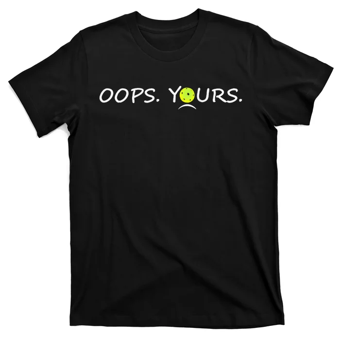 Got It Oops Yours Funny Pickleball Lovers (Front And Back) T-Shirt