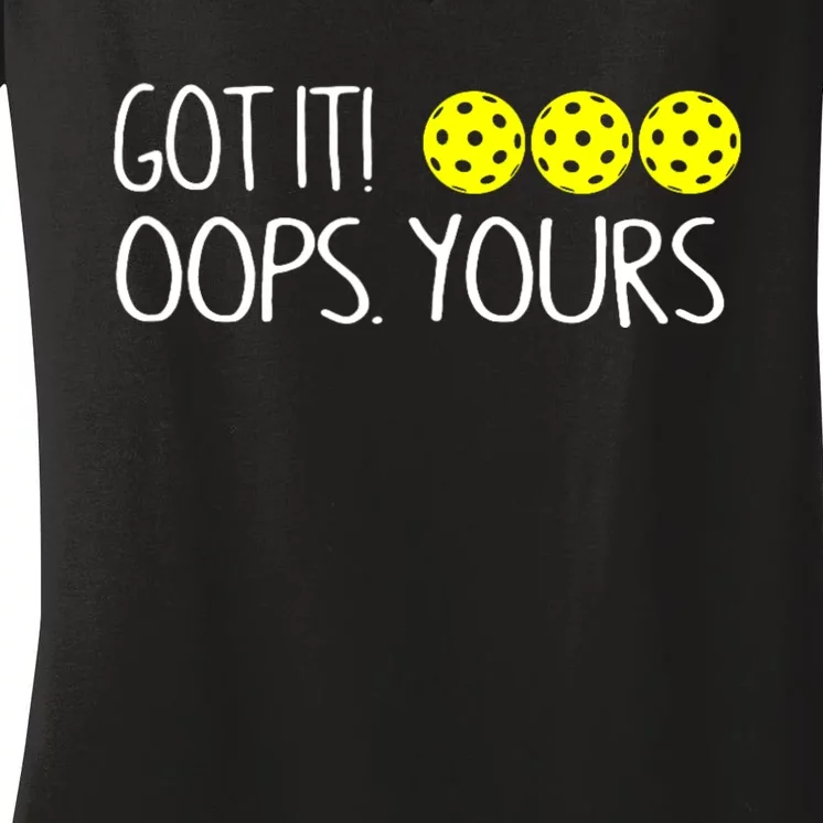 Got It Oops Yours Funny Pickleball Lovers Women's V-Neck T-Shirt