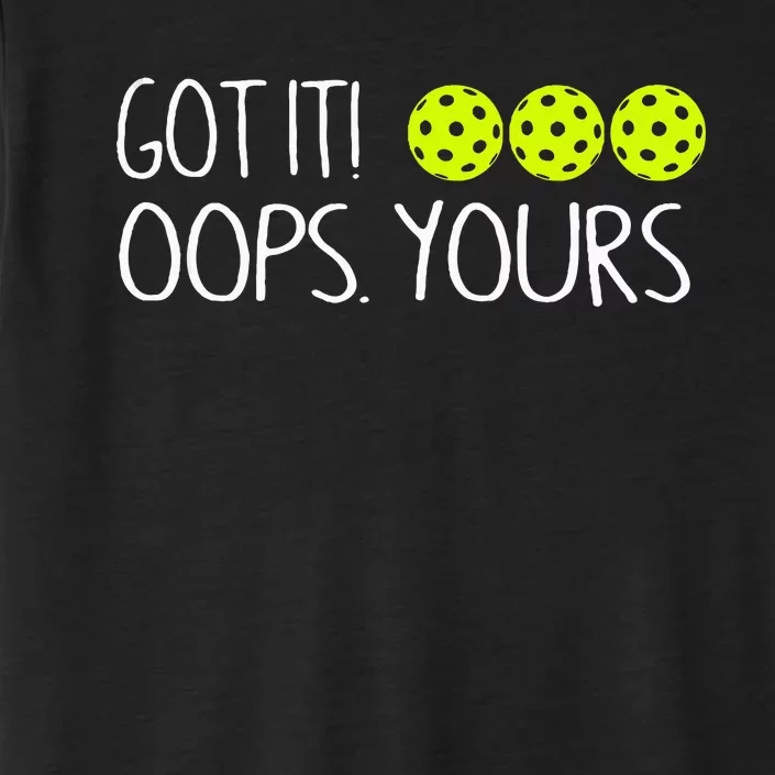 Got It Oops Yours Pickleball Lovers ChromaSoft Performance T-Shirt