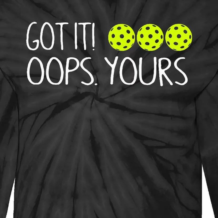 Got It Oops Yours Pickleball Lovers Tie-Dye Long Sleeve Shirt