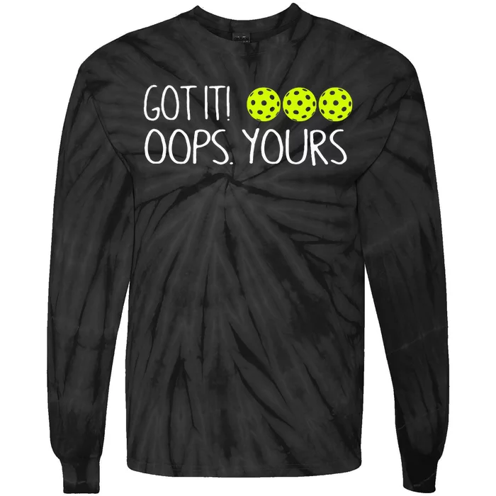 Got It Oops Yours Pickleball Lovers Tie-Dye Long Sleeve Shirt