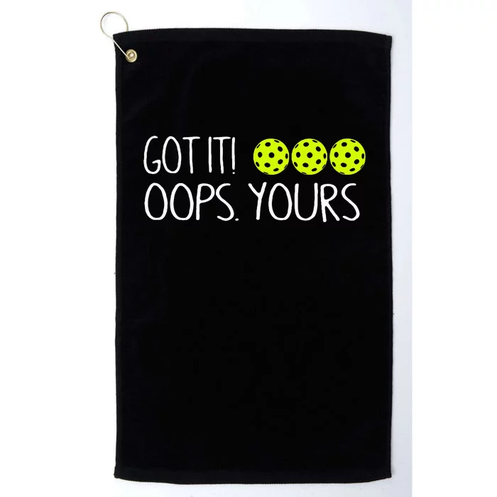 Got It Oops Yours Pickleball Lovers Platinum Collection Golf Towel