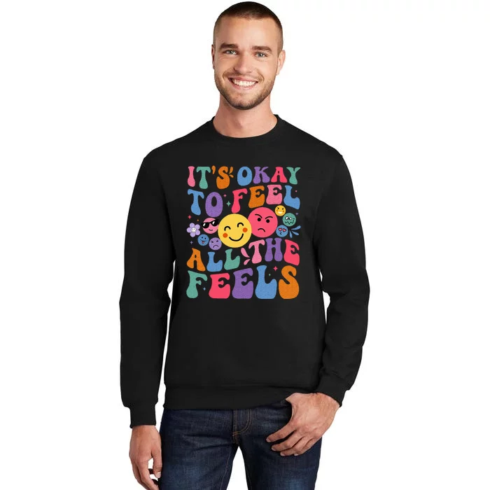 Groovy ItS Ok To Feel All The Feels Emotions Mental Health Tall Sweatshirt