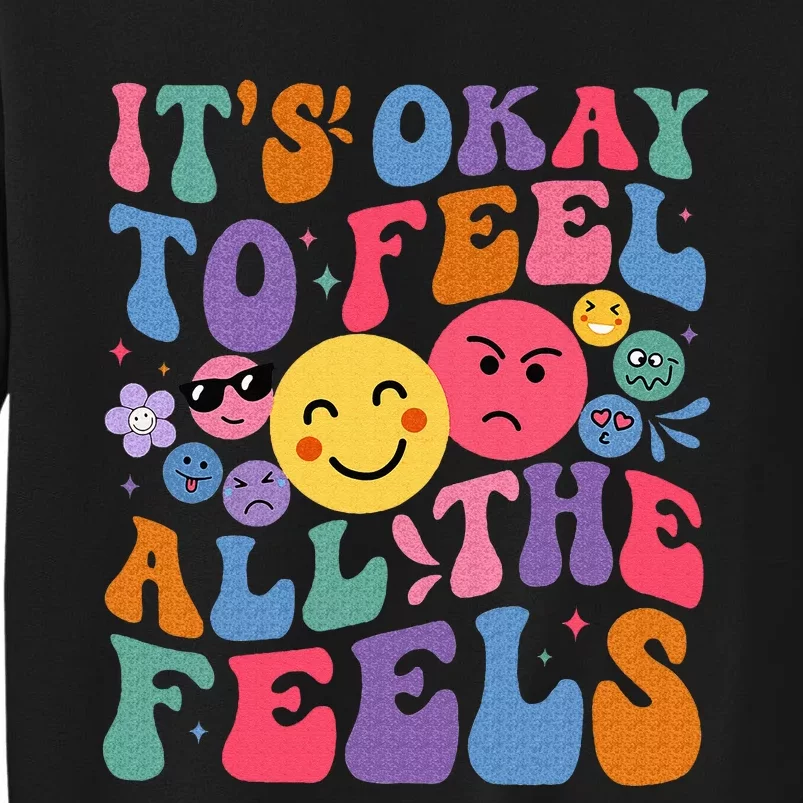 Groovy ItS Ok To Feel All The Feels Emotions Mental Health Tall Sweatshirt