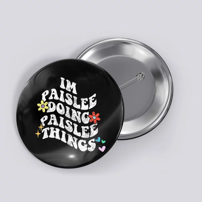 Groovy Im Paislee Doing Paislee Things Funny MotherS Day Button