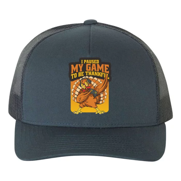 Gaming I Paused My Game To Be Thankful Dabbing Gamer Turkey Gift Yupoong Adult 5-Panel Trucker Hat