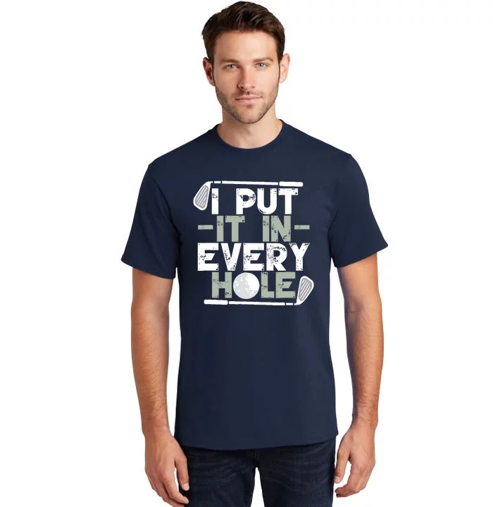 Golf I Put It In Every Hole Tall T-Shirt