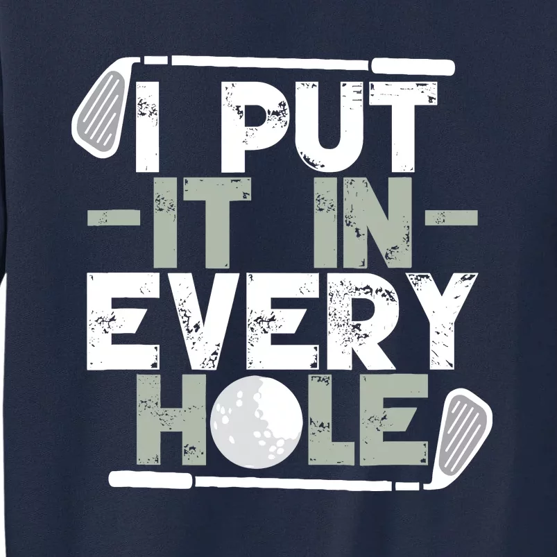 Golf I Put It In Every Hole Tall Sweatshirt