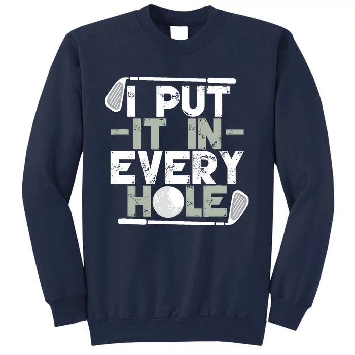 Golf I Put It In Every Hole Tall Sweatshirt