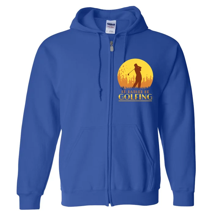 Golfer Id Rather Be Golfing Player Instructor Athlete Gift Full Zip Hoodie