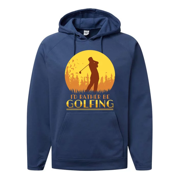 Golfer Id Rather Be Golfing Player Instructor Athlete Gift Performance Fleece Hoodie