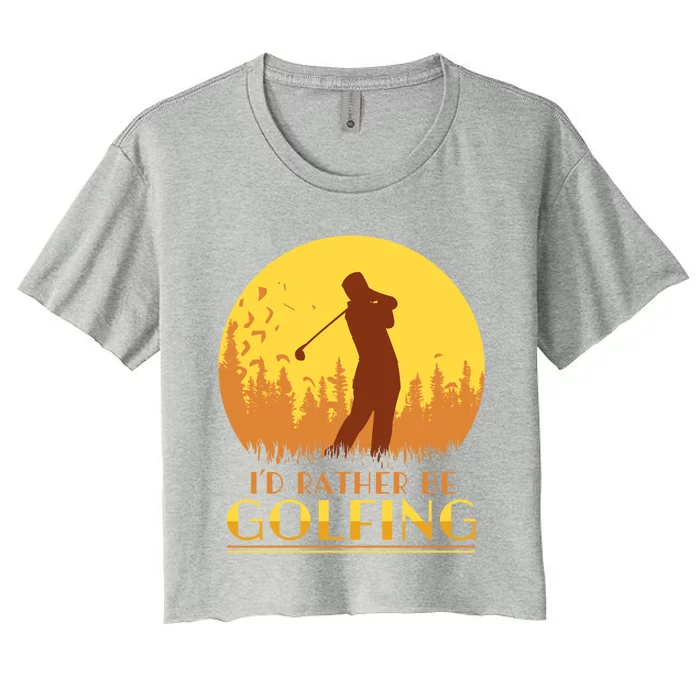 Golfer Id Rather Be Golfing Player Instructor Athlete Gift Women's Crop Top Tee