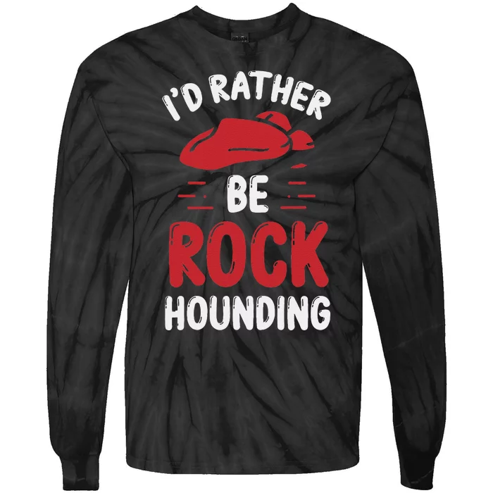 Geology I´D Rather Be Rockhounding Rock Collecting Tie-Dye Long Sleeve Shirt